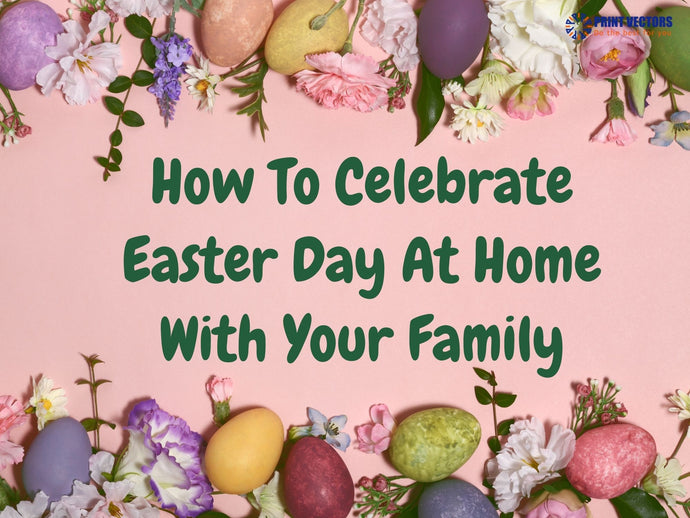 How To Celebrate Easter Day At Home With Your Family