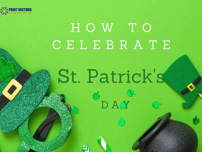 How To Celebrate St Patrick’s Day