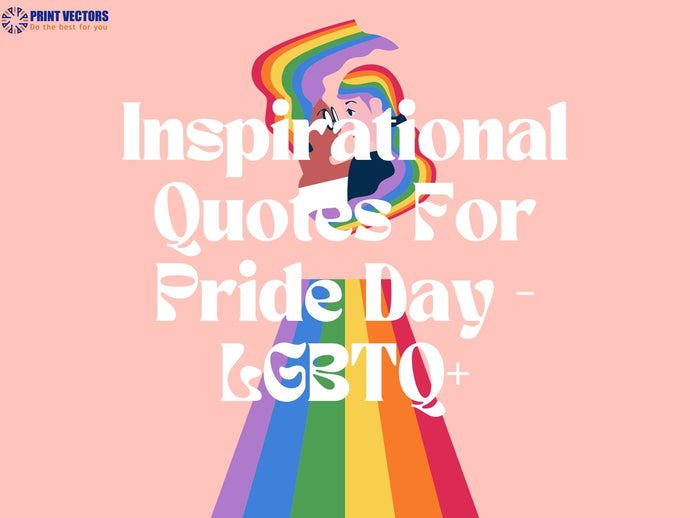 Inspirational Quotes For Pride Day - LGBTQ+
