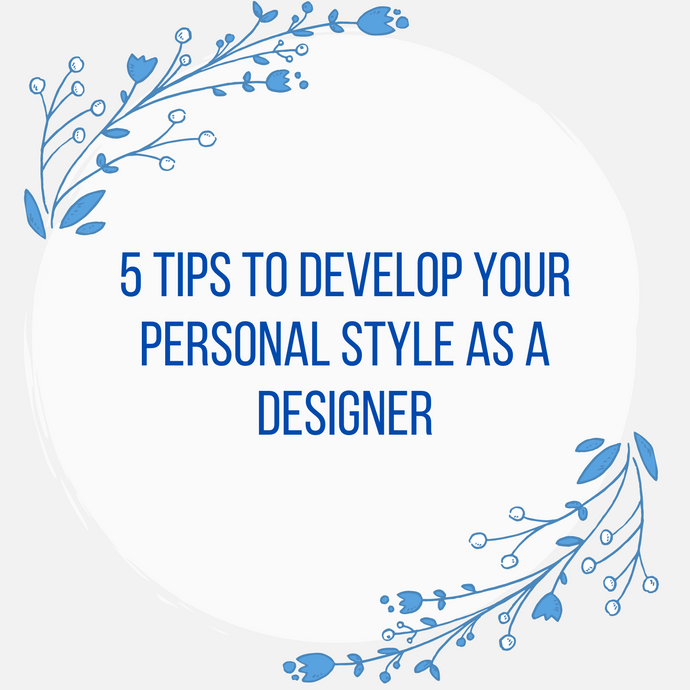 5 Tips To Develop Your Personal Style As A Designer