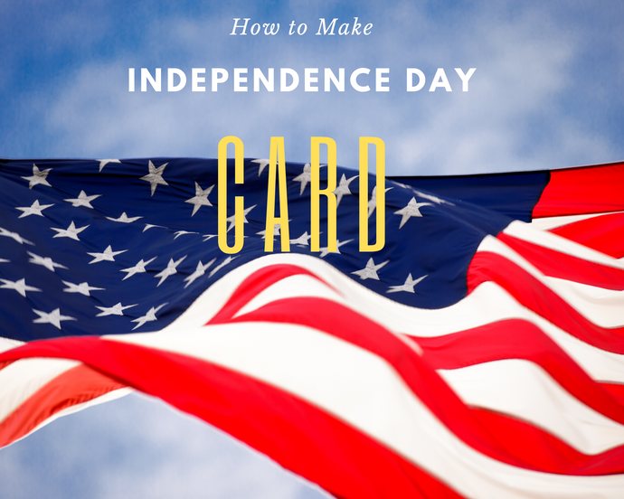 How to Make Your Own Unique Independence Day Card: A Step-by-Step Guide