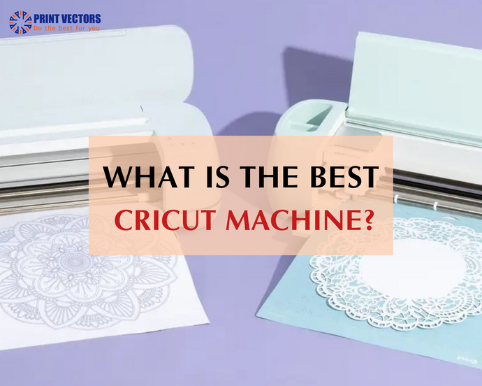 WHAT IS THE BEST CRICUT MACHINE?