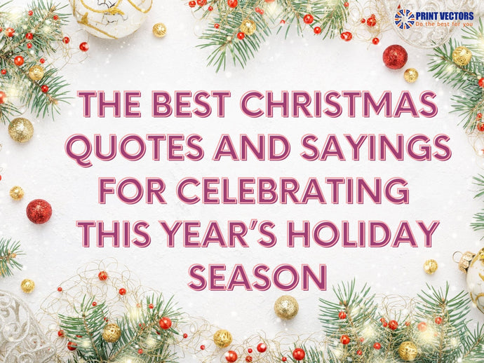 The Best Christmas Quotes And Sayings For Celebrating This Year’s Holiday Season