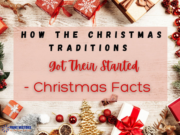 How The Christmas Traditions Got Their Started - Christmas Facts