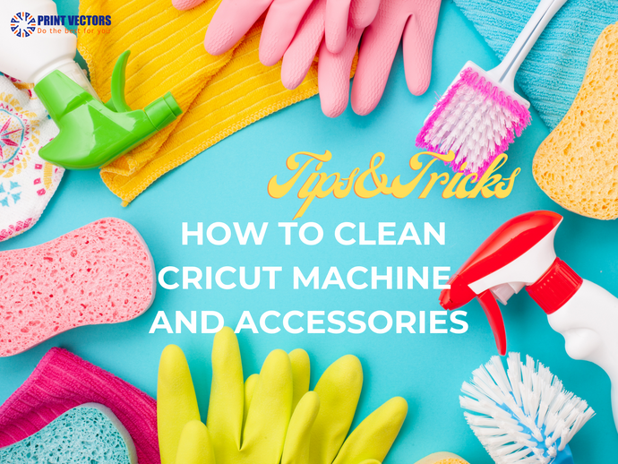 TIPS  AND TRICKS: HOW TO CLEAN CRICUT MACHINE AND ACCESSORIES