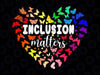 Inclusion Matters Autism Awareness Month Svg, Neurodiversity SPED Butterfly Heart Svg, Autism Awareness Png, Digital Download