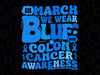 In March We Wear Blue Colon Cancer Awareness Svg, Colon Cancer Blue Ribon Svg, Earth Day Png, Digital Download