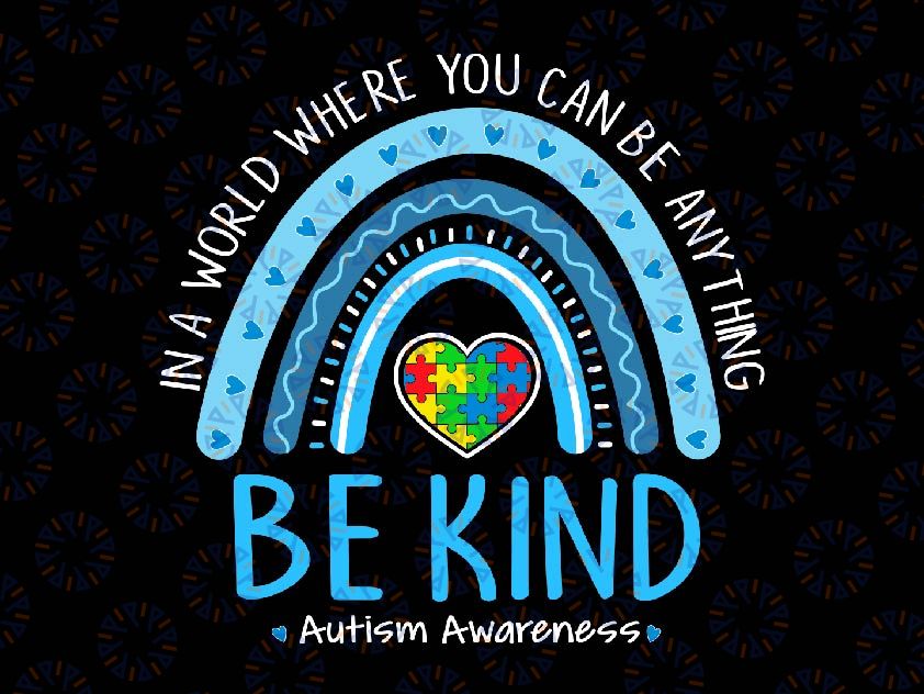 Be Kind Autism Awareness Leopard Rainbow Svg, In World Where You Can Be Anything Choose Kindness Svg, Digital Download