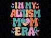 Retro Autism Mom Autism Awareness Svg, In My Autism Mom Era Svg, Autism Awareness Png, Digital Download