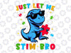 Just Let Me Stim Bro Autism T-rex Svg, Funny Autism Awareness Dinosaur Svg, Autism Awareness Png, Digital Download