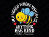 Funny In A World Where You Can Be Anything Bee Kind Svg, Autistic Cute Autism Be Kind Svg, Autism Awareness Png, Digital Download