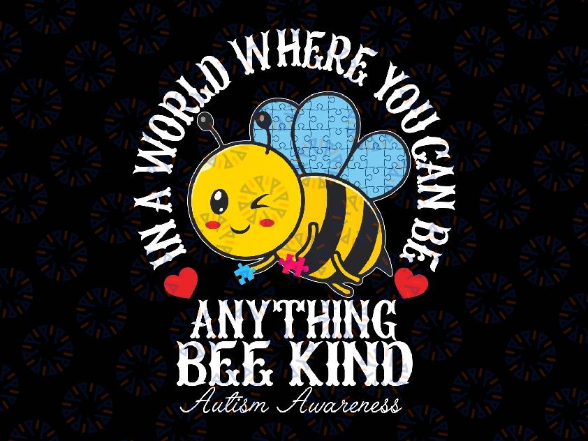 Funny In A World Where You Can Be Anything Bee Kind Svg, Autistic Cute Autism Be Kind Svg, Autism Awareness Png, Digital Download