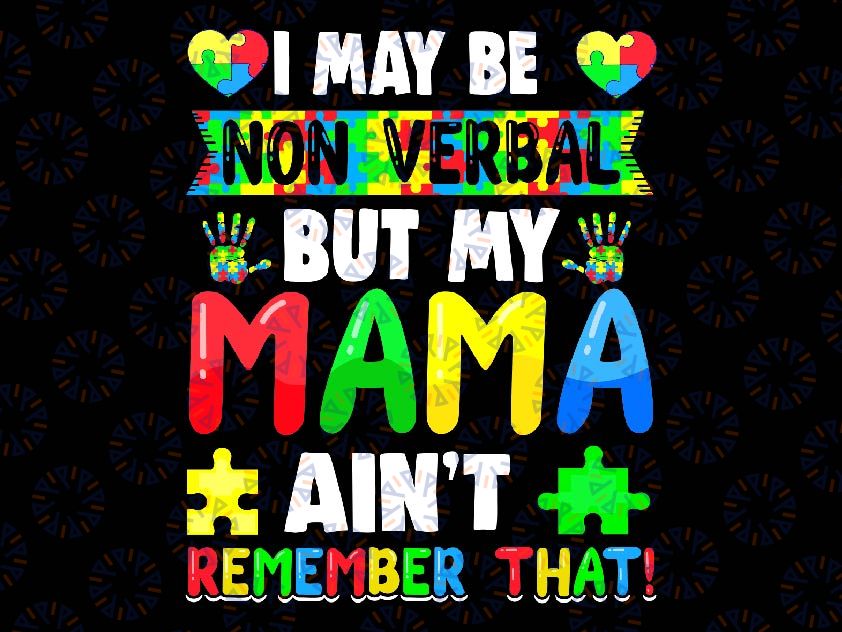 I May Be Non Verbal But My Mama Ain'T Remember That Autism Svg, Autism Awareness Png, Digital Download