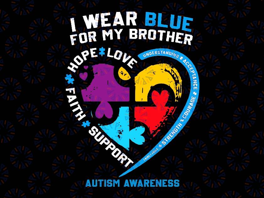 I Wear Blue For My Brother Svg, Autism Awareness Hope Love Faith Svg, Autism Awareness Png, Digital Download