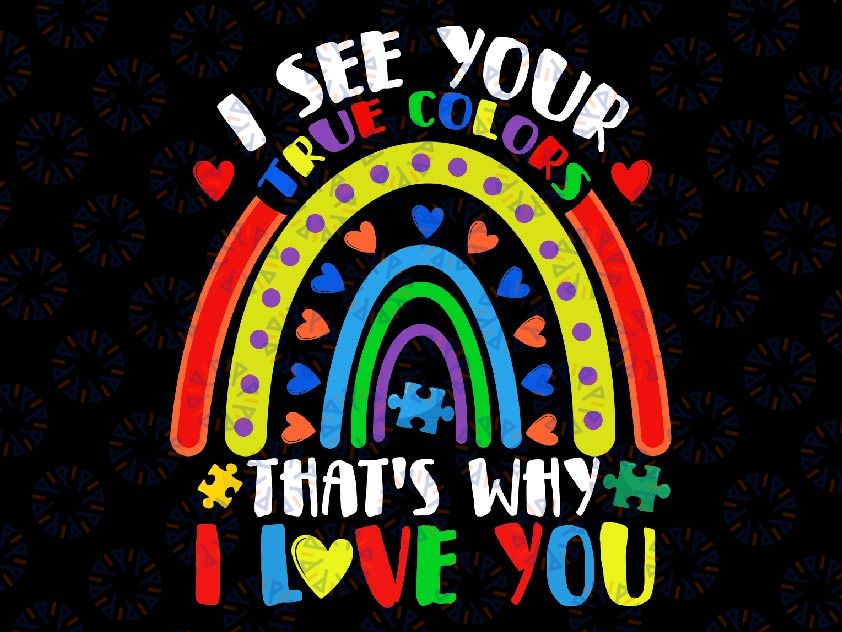 I See Your True Colors Support Rainbow Autism Awareness Svg, I Love you Svg, Autism Awareness Png, Digital Download