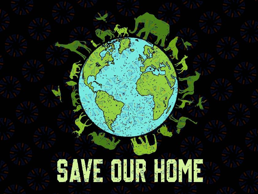 Save Our Home Animals Wildlife Conservation Earth Day 2024 Svg, Digital Download