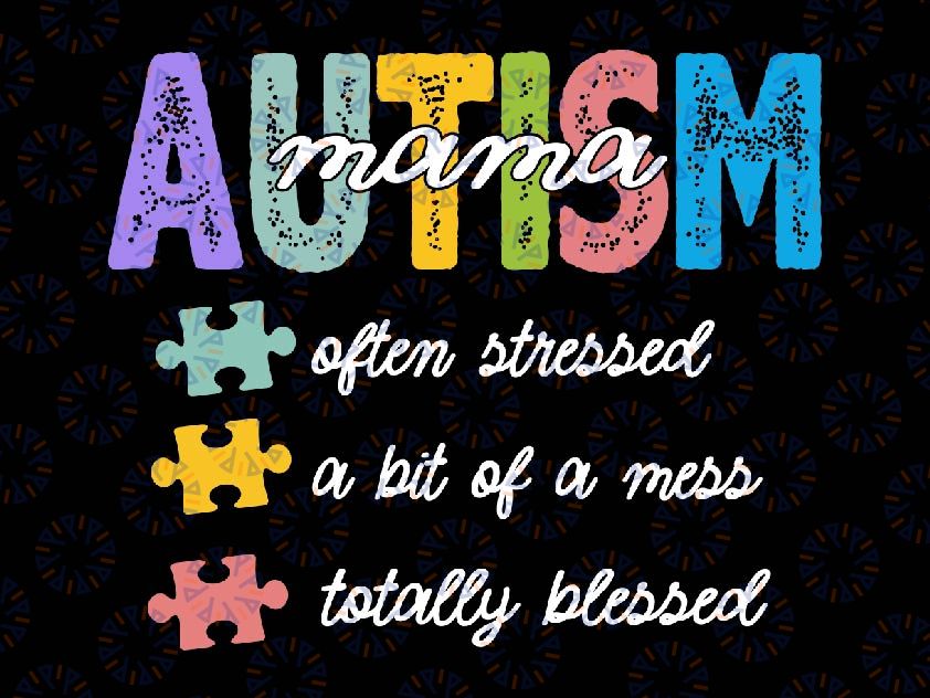 Autism Mama Svg, Often Stressed A Bit of A Mess Totally Blessed Svg, Autism Awareness Png, Digital Download