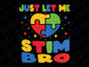 Just Let Me Stim Bro Autism Heart Svg, Funny Autism Awareness Month Svg, Autism Awareness Png, Digital Download