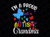 I m A Proud Autism Grandma Butterflies Autism Awareness Svg, Autism Awareness Png, Digital Download