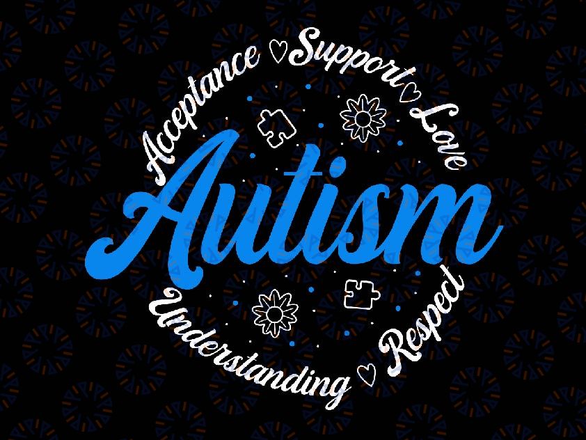 Autism Awareness Acceptance Support Autistic Blue Autism Svg, Undersatnding Resped Autism Svg, Autism Awareness Png, Digital Download