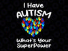 Autism Awareness Month I Have Autism Svg, What's Your SuperPower Svg, Autism Awareness Png, Digital Download