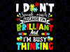 Autism Awareness I Dont Speak Much Brilliant Autistic Svg, I am Busy Thinking Svg, Autism Awareness Png, Digital Download