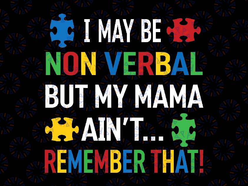 I May Be Non Verbal But My Mama Ain'T Remember That Autism Svg, Autism Awareness Png, Digital Download