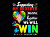 Supporting My Brother Puzzle Autism Awareness Month Svg, We Will Win Autism Awareness Svg, Autism Awareness Png, Digital Download