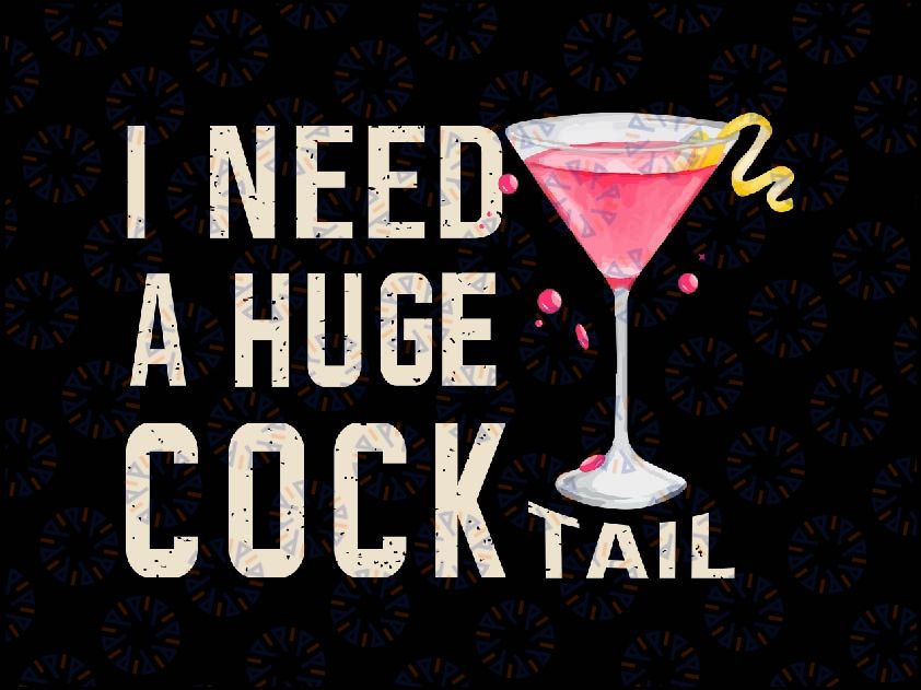 I Need a Huge COCKtail Png, Funny Adult Humor Drinking Png, Autism Awareness Png, Digital Download