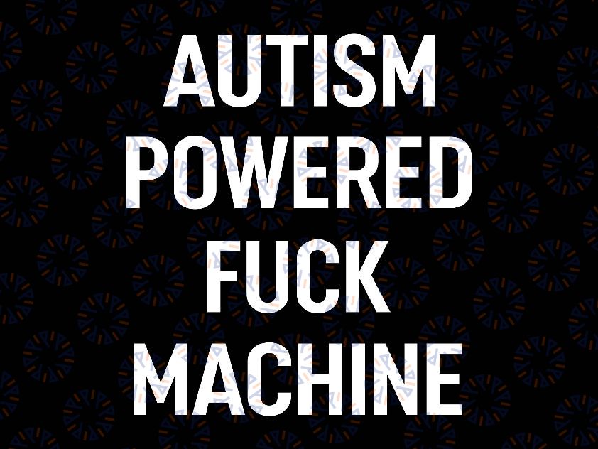 Autism Powered Fuck Machine Svg, Autistic Pride Svg, Autism Awareness Png, Digital Download