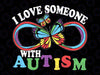 I Love Someone With Autism Awareness Svg, Butterfly Ribbon Autism Svg, Autism Awareness Png, Digital Download