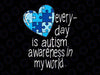 Blue Puzzle Heart Svg, Everyday Is Autism Awareness In My World Svg, Autism Awareness Png, Digital Download