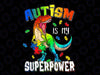 PNG ONLY Dinosaur T-Rex Autism Is My Superpower Png, Autism Awareness Png, Digital Download