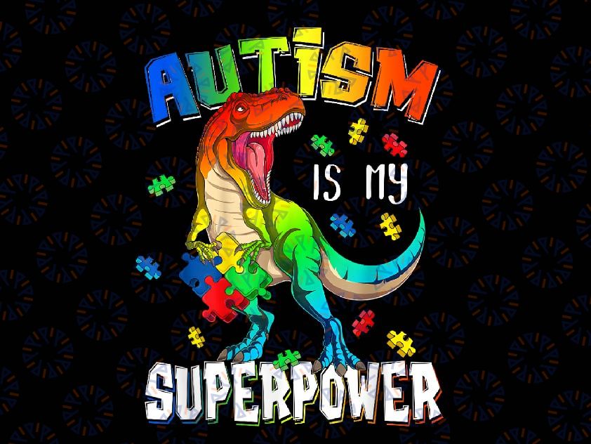 PNG ONLY Dinosaur T-Rex Autism Is My Superpower Png, Autism Awareness Png, Digital Download