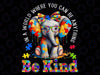 PNG ONLY In A World Where You Can Be Anything Png, Be Kind Autism Elephant Png, Autism Awareness Png, Digital Download