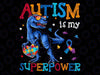 PNG ONLY Dinosaur T-Rex Autism Is My Superpower Png, Autism Awareness Png, Digital Download