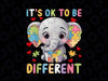 PNG ONLY Its Ok To Be Different Cute Elephant Autism Awareness Png, Autism Awareness Png, Digital Download