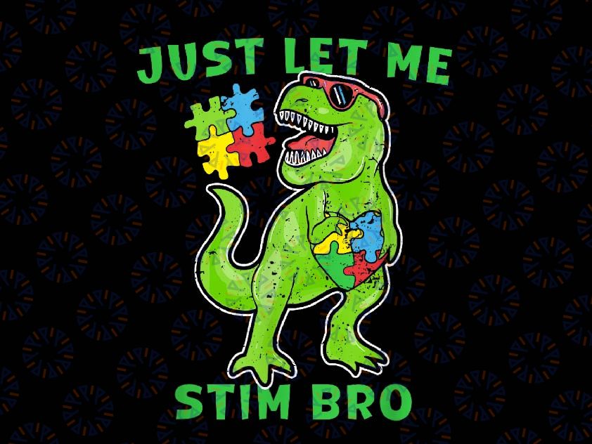 PNG ONLY Just Let Me Stim Bro Funny Autism Awareness Month Png, Autism Awareness Png, Digital Download