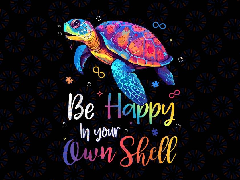 PNG ONLY Cute Sea Turtle Be Happy In Your Own Shell Png, Autism Turtle Tie Dye Png, Autism Awareness Png, Digital Download