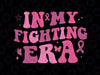 In My Fighting ERA Svg, Pink Ribbon Cancer Awareness Svg, Breast Cancer Awareness Png, Digital Download