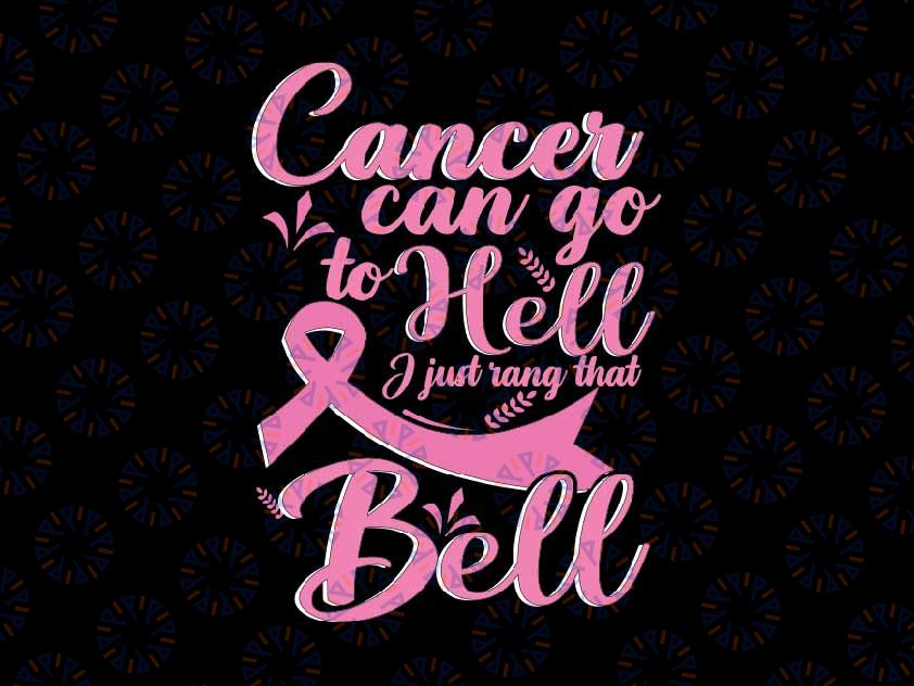 Cancer Can Go To Hell I Just Rang That Bell Breast Cancer Svg, Breast Cancer Awareness Png, Digital Download