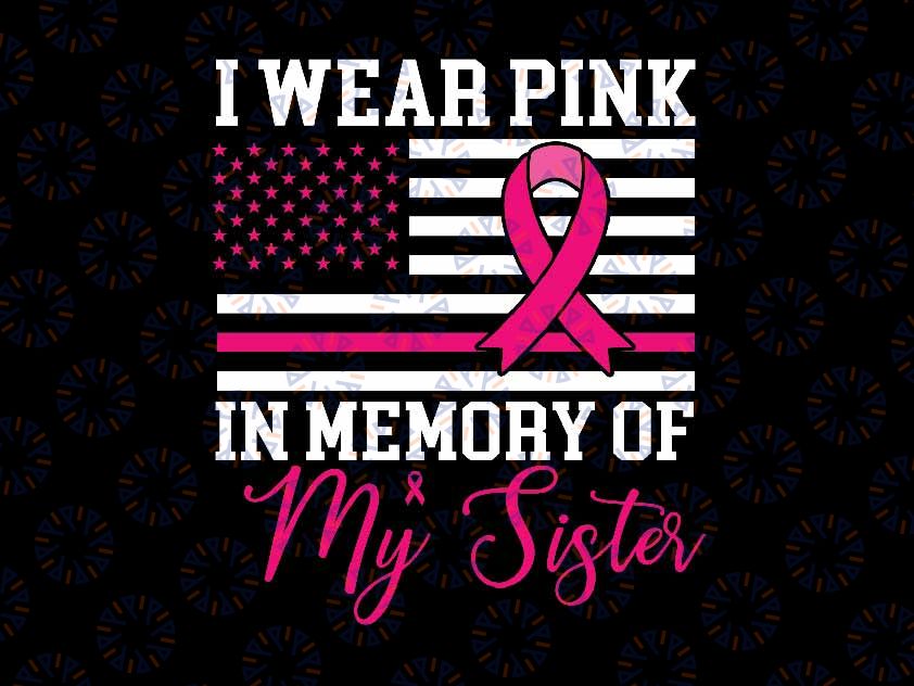 I Wear Pink In Memory Of My Sister Svg, USA Flag Breast Cancer Svg, Breast Cancer Awareness Png, Digital Download