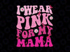 I Wear Pink For My Mama Svg, Ribbon Breast Cancer Support Squads Svg, Breast Cancer Awareness Png, Digital Download