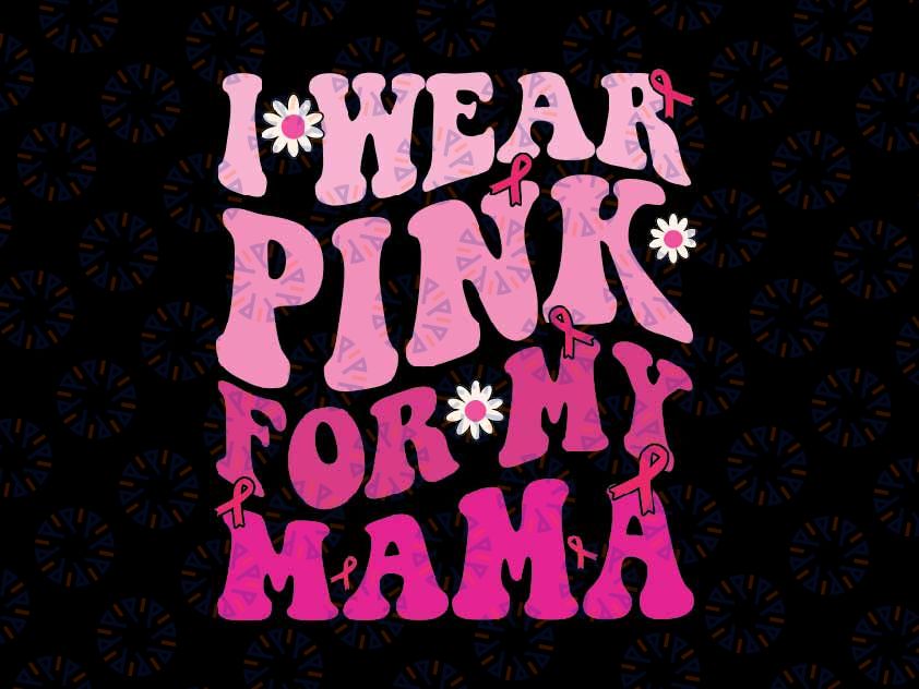 I Wear Pink For My Mama Svg, Ribbon Breast Cancer Support Squads Svg, Breast Cancer Awareness Png, Digital Download