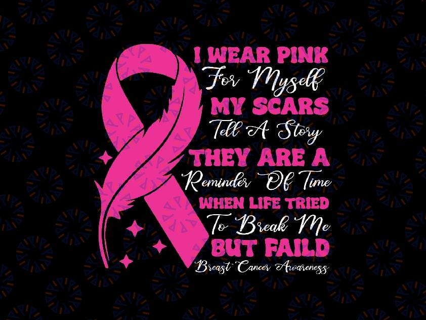 I Wear Pink For Myself My Scars Tell A Story Breast Cancer Svg, Pink Cancer Ribbon Svg, Breast Cancer Awareness Png, Digital Download