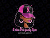 I Wear Pink For My Mom Cancer Awareness Png, Afro Girl Pink Cancer Ribbon Png, Breast Cancer Awareness Png, Digital Download