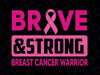 Breast Cancer Awareness Svg Png, Brave And Strong Pink Ribbon Svg, Breast Cancer Awareness Png, Digital Download