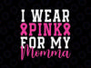 I Wear Pink For My Momma Breast Cancer Svg, Pink Ribbon Support Team Svg, Breast Cancer Awareness Png, Digital Download