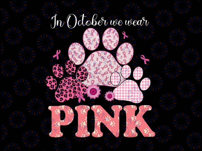 In October We Wear Pink Dog Cat Paw Awareness Png, Breast Cancer Awareness Leopard Png, Cancer Awareness Png, Digital Download
