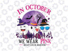 In October We Wear Pink Trendy Png, Breast Cancer Awareness Teath Boo Halloween, Pink Pumpkin Teeth Hat Png, Digital Download